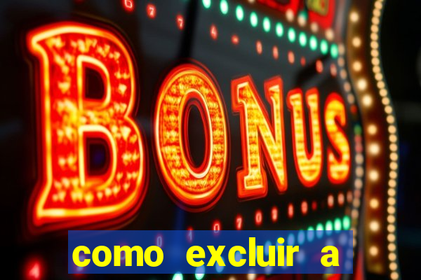 como excluir a conta do fortune tiger